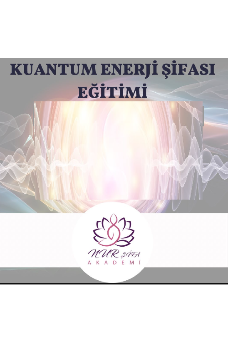 KUANTUM ENERJİ ŞİFASI EĞİTİMİ